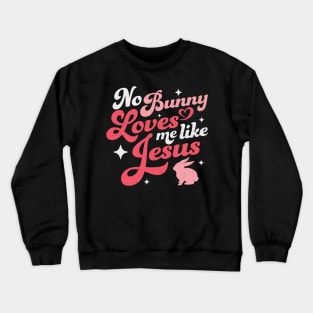 No Bunny Loves Me Like Jesus - Easter Crewneck Sweatshirt